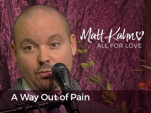 A Way Out of Pain - Matt Kahn